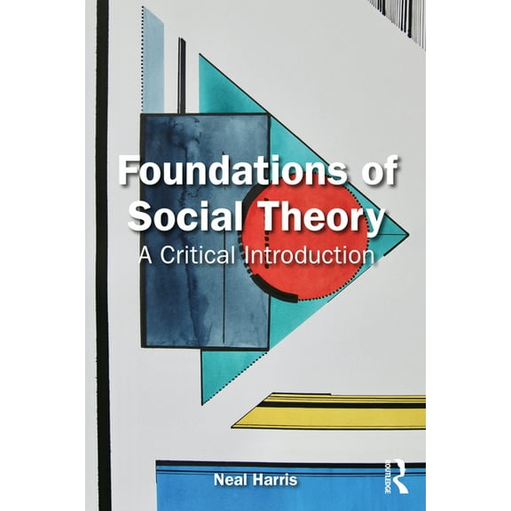 Foundations of Social Theory: A Critical Introduction, (Paperback)