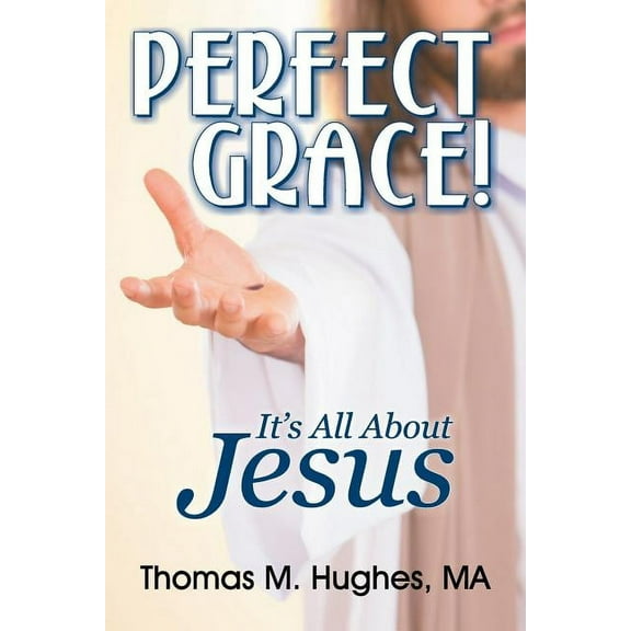 Perfect Grace!: It's All About Jesus, (Paperback)