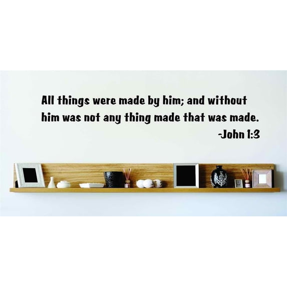 Custom Designs All Things Were Made By Him Without Him Was Not Any Thing Made That Was Made John 13 Bible Quote 20x20
