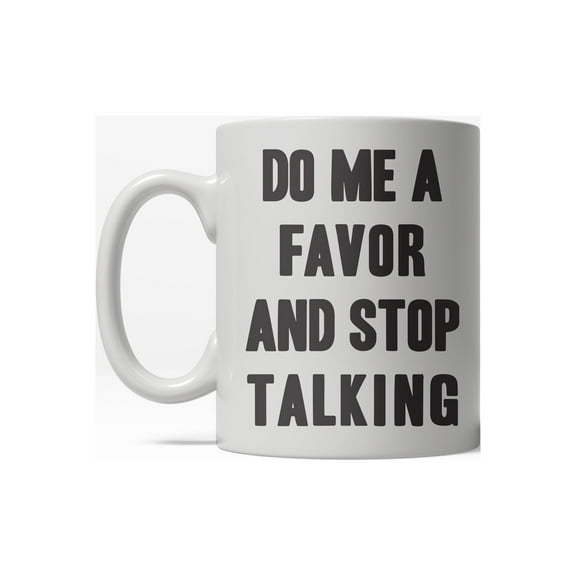Do Me a Favor Stop Talking Funny Leave Me Alone Ceramic Coffee Drinking Mug - 11oz