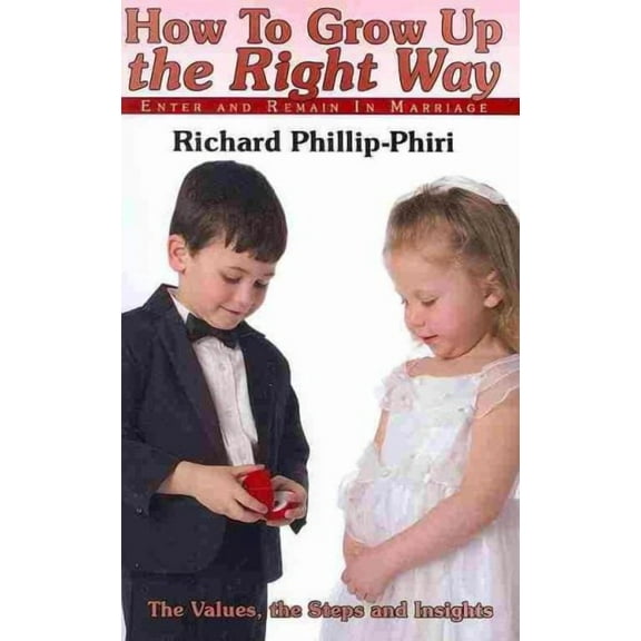 How to Grow Up the Right Way: Enter and Remain in Marriage (Paperback)