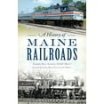 thumbnail image 1 of Pre-Owned A History of Maine Railroads (Paperback) 1467145297 9781467145299, 1 of 2