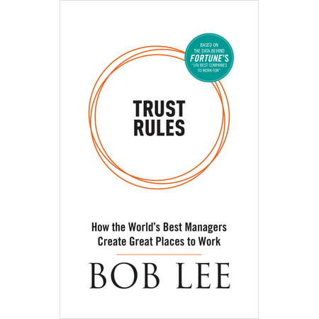 Trust Rules: How the World's Best Managers Create Great Places to Work - (Best Marketing Managers In The World)