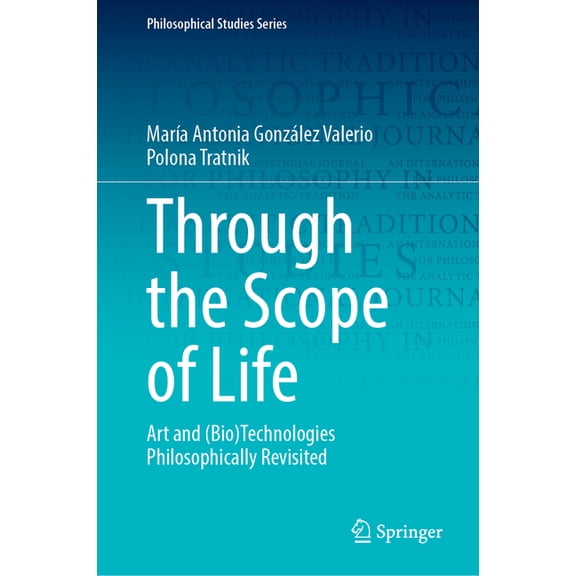 Philosophical Studies Through the Scope of Life: Art and (Bio)Technologies Philosophically Revisited, Book 153, (Hardcover)