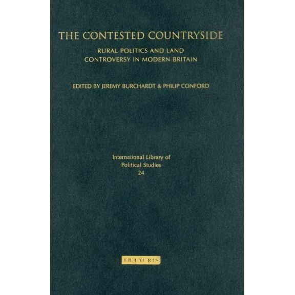 International Library of Political Studi The Contested Countryside: Rural Politics and Land Controversy in Modern Britain, (Hardcover)