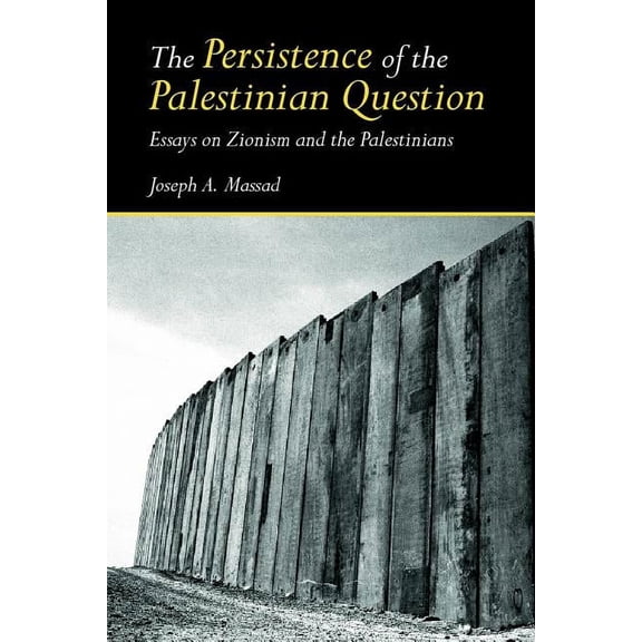 The Persistence of the Palestinian Question: Essays on Zionism and the Palestinians, (Paperback)