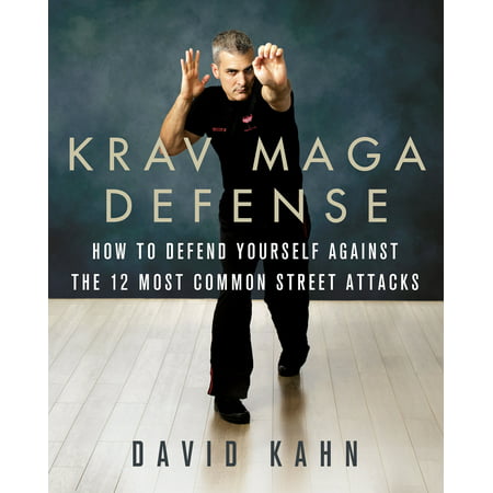 Krav Maga Defense : How to Defend Yourself Against the 12 Most Common Unarmed Street (Best Type Of Self Defense)