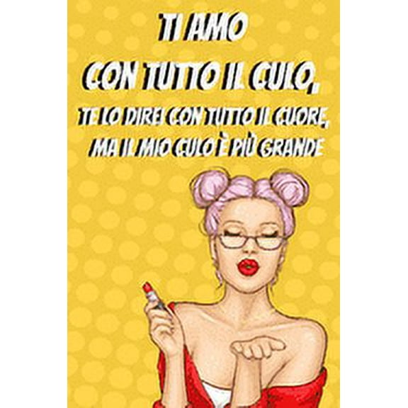 Ti amo con tutto il culo: regalo divertente originale per san valentino, Quaderno foderato, regalo perfetto per il tuo ragazzo, fidanzata, moglie, marito o coniuge, Taccuino bianco foderato (Paperback