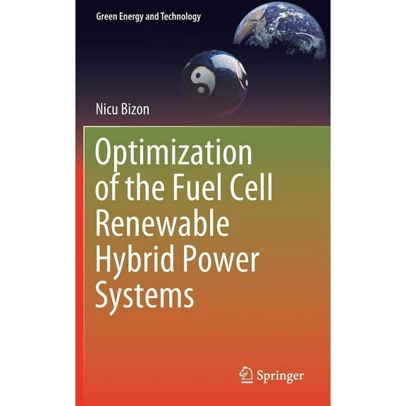 Green Energy and Technology Optimization of the Fuel Cell Renewable Hybrid Power Systems, (Hardcover)