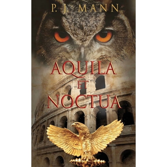 Aquila et Noctua: a historical novel set in the Rome of the Emperors, where loyalty and honor were matter of life and de, (Paperback)