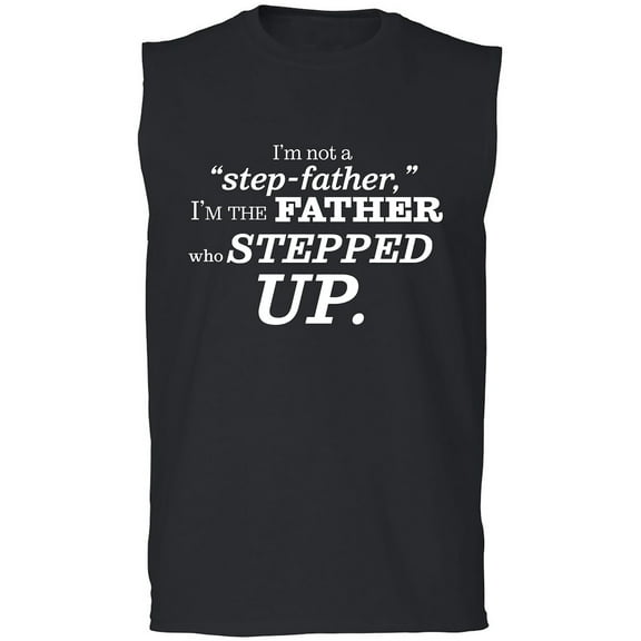 I'm Not A Step-Father. . . Stepped Up Adult Sleeveless Tee