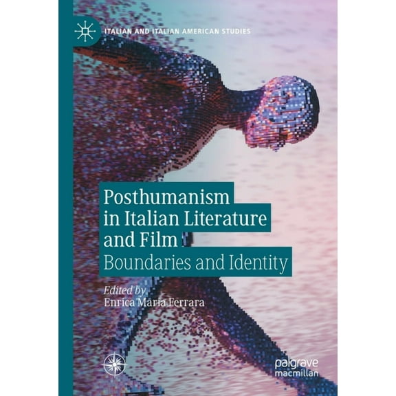 Italian and Italian American Studies Posthumanism in Italian Literature and Film: Boundaries and Identity, (Paperback)