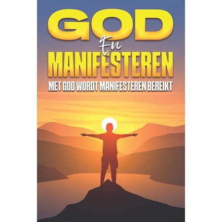 God en Manifesteren: Met God wordt Manifesteren bereikt (Paperback)