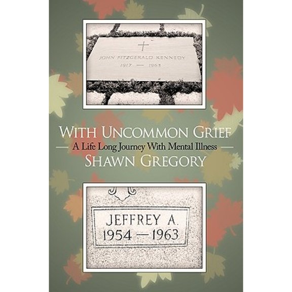With Uncommon Grief: A Life Long Journey With Mental Illness (Paperback) by Shawn Gregory