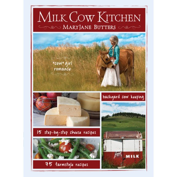 Pre-Owned Milk Cow Kitchen (Pb): Cowgirl Romance, Backyard Cow Keeping, Farmstyle Meals and Cheese Recipes (Paperback) by Maryjane Butters