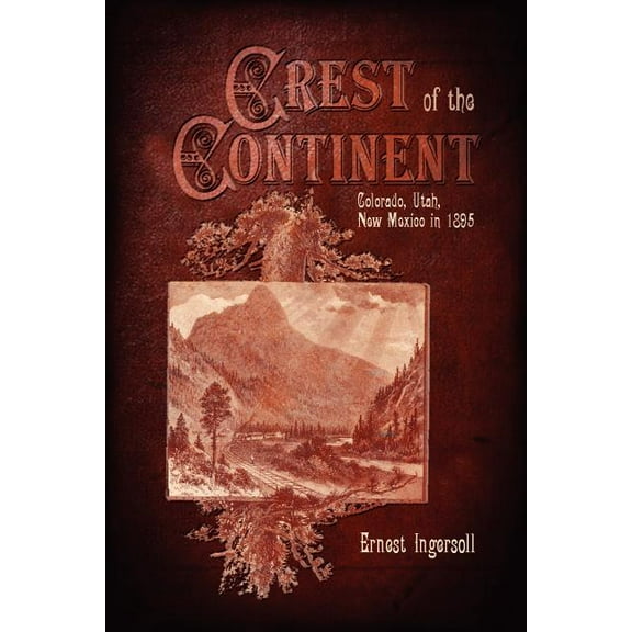 Crest of the Continent - Colorado, Utah, New Mexico in 1895, (Paperback)