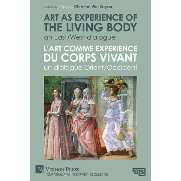 Curating and Interpreting Culture Art as experience of the living body / L'art comme experience du corps vivant: An East/West dialogue / Un dialogue Orien, (Paperback)