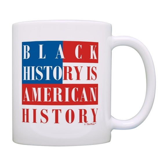 ThisWear Civil Rights Movement Mug Black History Is American History Coffee Mug