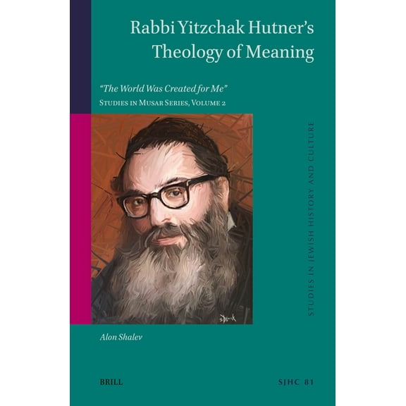 Studies in Jewish History and Culture Rabbi Yitzchak Hutner's Theology of Meaning: The World Was Created for Me Studies in Musar Series, Volume 2, Book 81, (Paperback)
