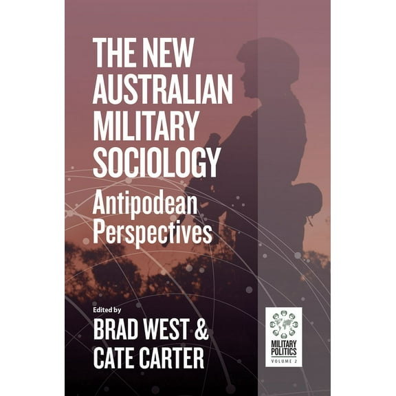 Military Politics The New Australian Military Sociology: Antipodean Perspectives, Book 2, (Hardcover)