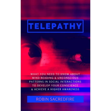 - Telepathy: What You Need to Know about Mind Reading and Unconscious Patterns in Social Interactions, to Develop Your Conscience and Achieve a Higher Awareness - eBook