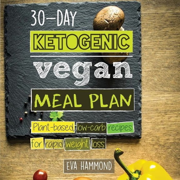 30-Day Ketogenic Vegan Meal Plan: Plant Based Low Carb Recipes for Rapid Weight Loss, (Paperback)