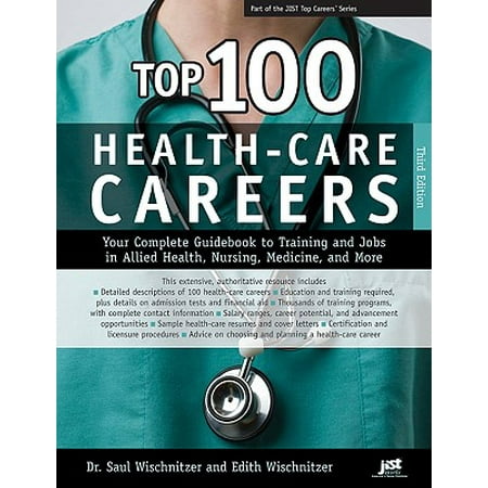Top 100 Health-Care Careers : Your Complete Guidebook to Training and Jobs in Allied Health, Nursing, Medicine, and (Best Allied Health Jobs)