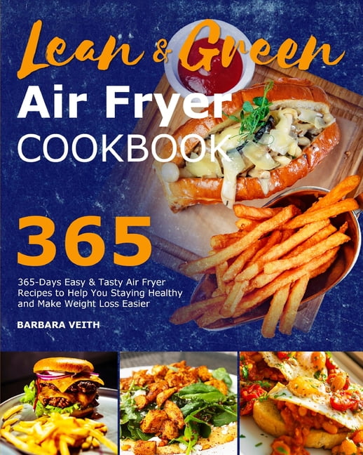 Lean and Green Air Fryer Cookbook 2021 : 365-Days Easy & Tasty Air Fryer Recipes to Help You Staying Healthy and Make Weight Loss Easier (Paperback)