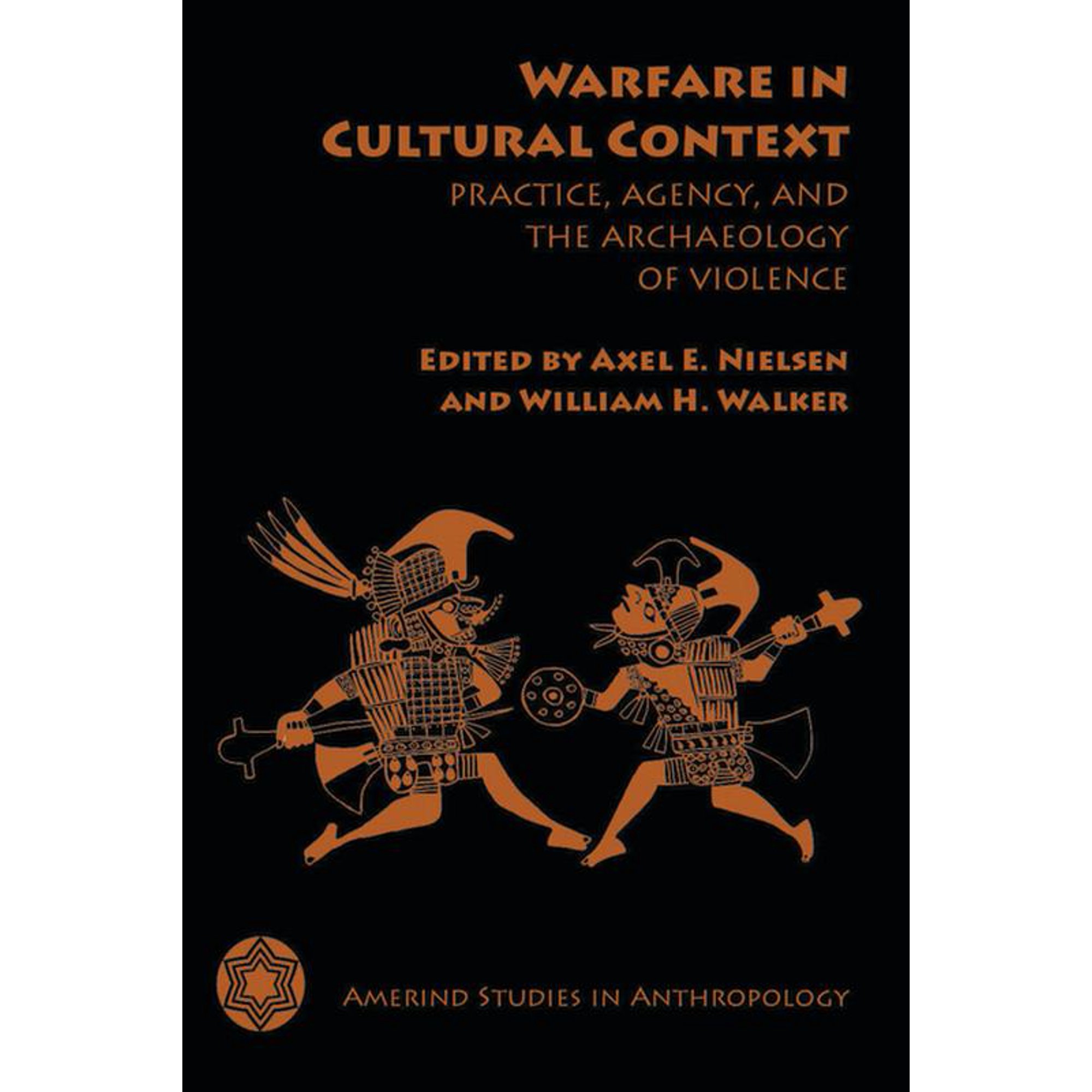 Amerind Studies in Archaeology Warfare in Cultural Context: Practice Agency and the Archaeology of Violence Book 03 (Paperback)