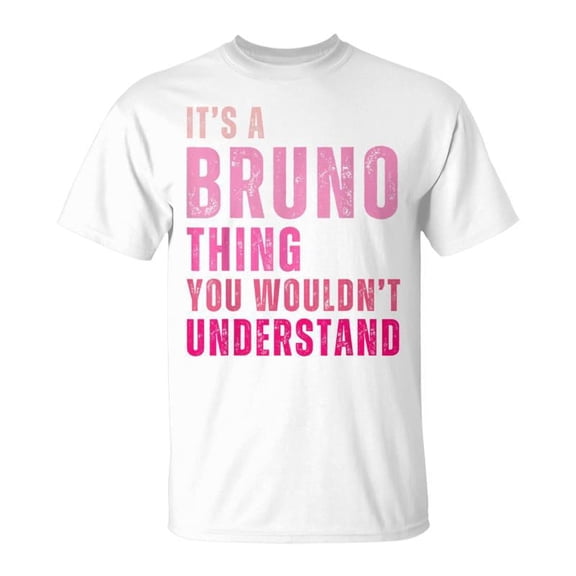 It's A Bruno Thing You Wouldn't Understand Funny Personalized Name Graphic T-Shirt Sarcastic Adult Men Women White Tee