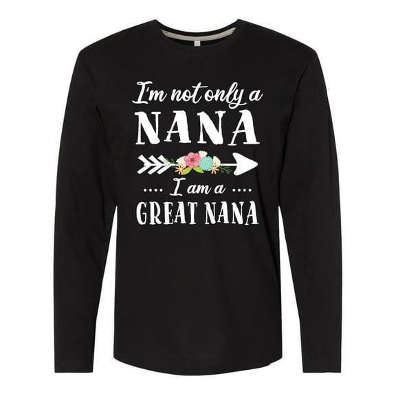 Inktastic I'm Not Only a Nana I'm a Great Nana with Flowers Long Sleeve T-Shirt