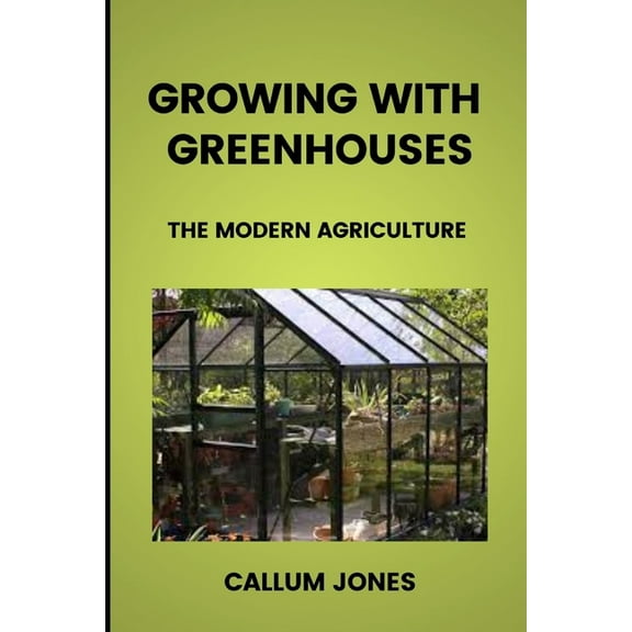 Growing With Greenhouses : A Modern Agriculture (Paperback)