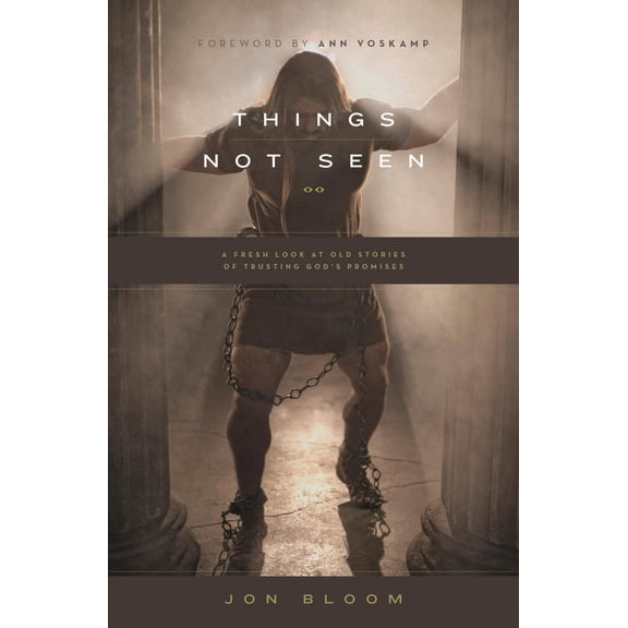 Pre-Owned Things Not Seen: A Fresh Look at Old Stories of Trusting God's Promises (Paperback) 143354699X 9781433546990