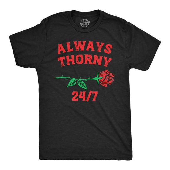 Mens Always Thorny 24/7 T Shirt Funny Valentines Day Rose Adult Joke Tee for Guys Graphic Tees