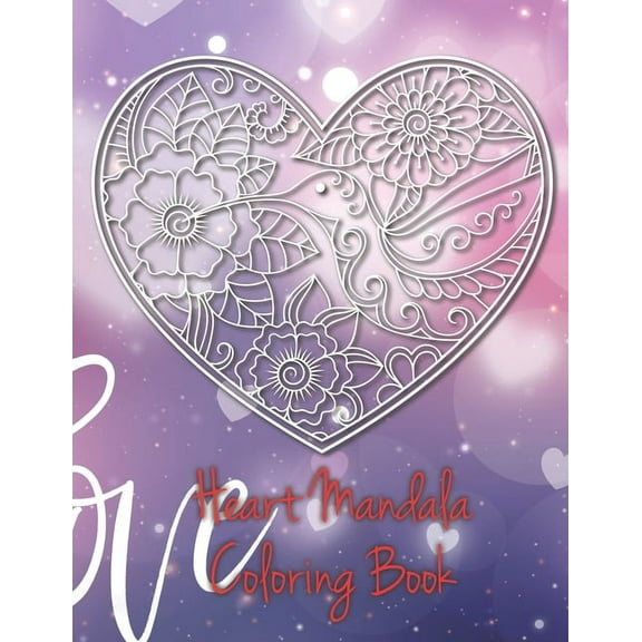 Heart Mandala Coloring Book : 19 Romantic Mandalas in Heart Designs and always a great love quote on every page: A Valentine's Day Coloring Book (Paperback)