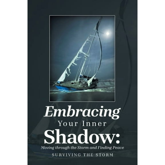Embracing Your Inner Shadow: Moving through the Storm and Finding Peace: Surviving the Storm, (Paperback)
