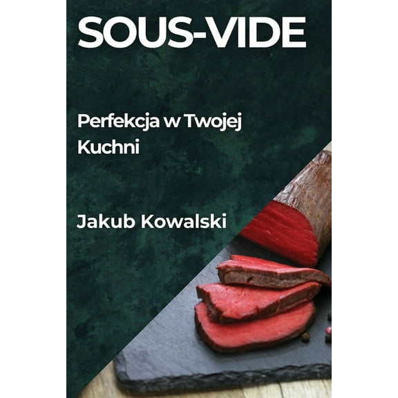 Sous-Vide: Perfekcja w Twojej Kuchni, (Paperback)