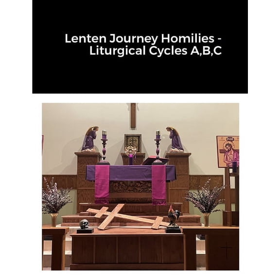 Lenten Journey Homilies - Liturgical Cycles A, B, C, (Paperback)