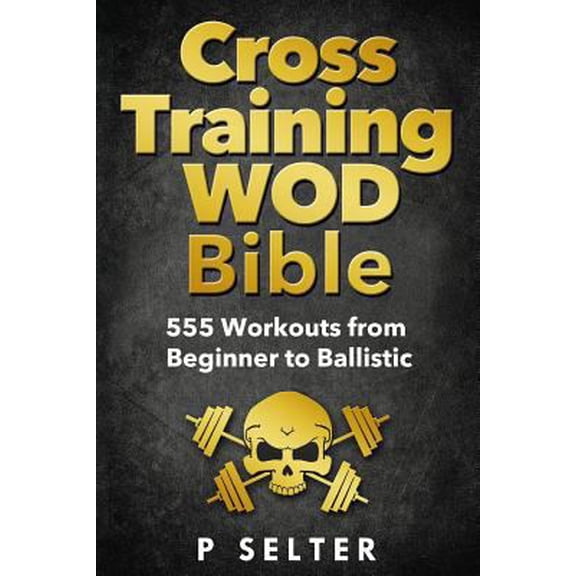 Pre-Owned Cross Training WOD Bible: 555 Workouts from Beginner to Ballistic
