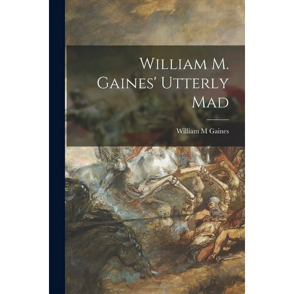 William M. Gaines' Utterly Mad, (Paperback)