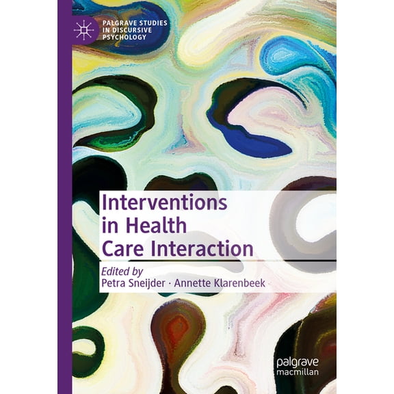 Palgrave Studies in Discursive Psycholog Interventions in Health Care Interaction, (Hardcover)