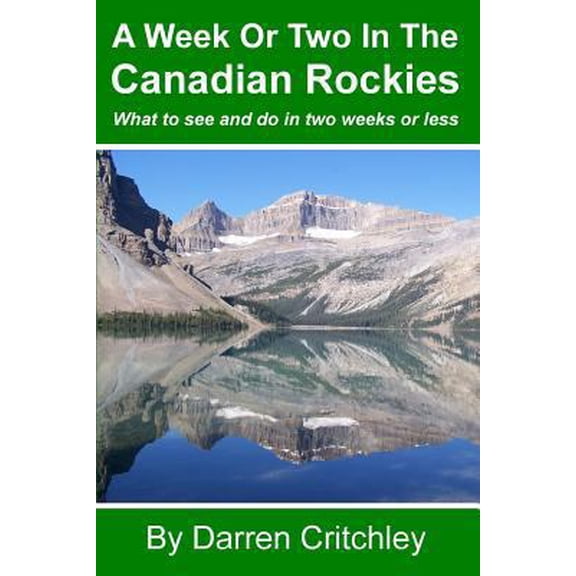 Pre-Owned Week or Two in the Canadian Rockies : What to See and Do in Two Weeks or Less