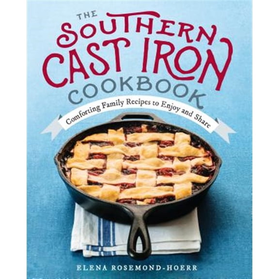 Pre-Owned The Southern Cast Iron Cookbook: Comforting Family Recipes to Enjoy and Share (Paperback) 1939754089 9781939754080