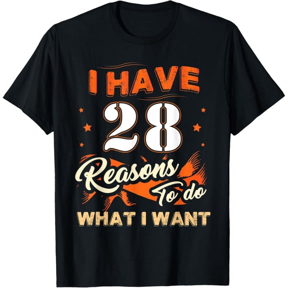 Exquisite and comfortable-I Have 28 Reasons To Do 28 Birthday Tee For 28 Years Old T-Shirt