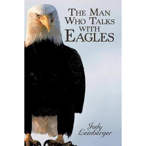 The Man Who Talks with Eagles, (Paperback)