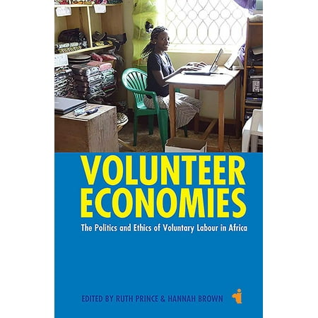 Volunteer Economies : The Politics and Ethics of Voluntary Labour in (Best Performing African Economies)