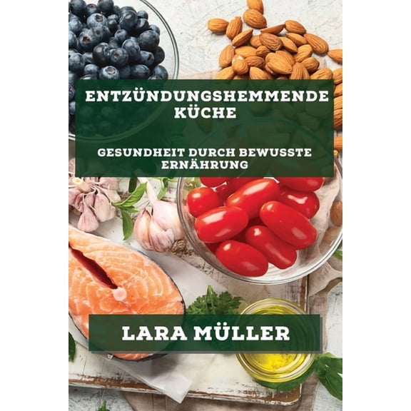 Entzündungshemmende Küche: Gesundheit durch bewusste Ernährung, (Paperback)