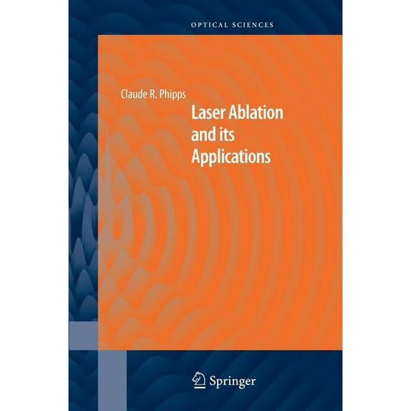Springer Optical Sciences Laser Ablation and Its Applications, Book 129, (Paperback)