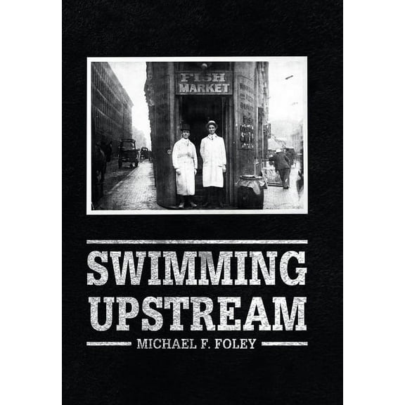 Swimming Upstream: Four Generations of Fishmongering (Hardcover)