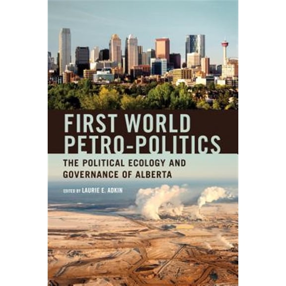 Pre-Owned First World Petro-Politics: The Political Ecology and Governance of Alberta (Paperback)